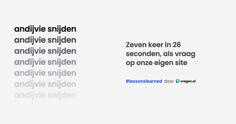 De woorden 'andijvie snijden' zeven keer onder elkaar, steeds lichter, met daarnaast de tekst: zeven keer in 26 seconden, als vraag op onze eigen site.